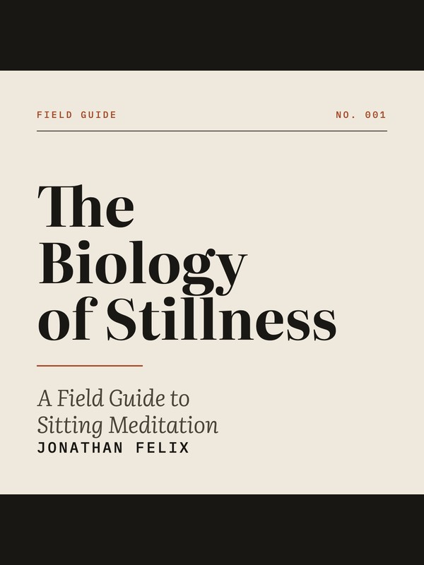 The Biology of Stillness: A Field Guide to Sitting Meditation